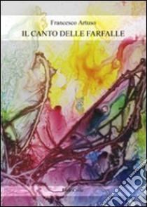 Il canto delle farfalle libro di Artuso Francesco