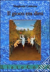 Il gioco era dirsi libro di Coldesina Margherita