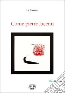 Come pietre lucenti libro di Puma Li