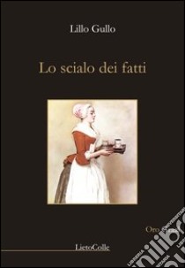 Lo scialo dei fatti libro di Gullo Lillo