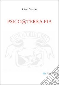 Psico@terra.pia. Testo rumeno e italiano libro di Vasile Geo