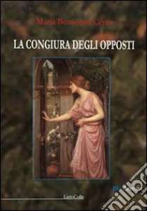 La congiura degli opposti libro di Cerro Maria Benedetta