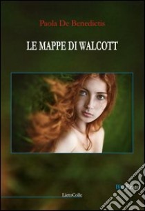 Le mappe di Walcott libro di De Benedictis Paola