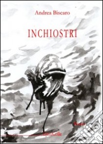 Inchiostri libro di Biscaro Andrea