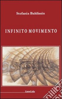 Infinito movimento libro di Baldissin Stefania