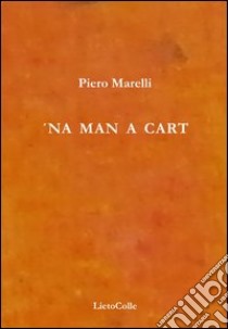 Man a cart-Una partita a carte ('Na) libro di Marelli Piero