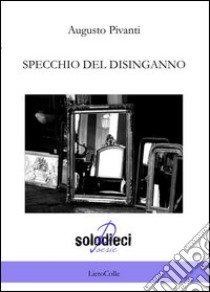 Specchio del disinganno libro di Pivanti Augusto