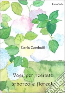 Voci per recitato arboreo e floreale libro di Combatti Carla