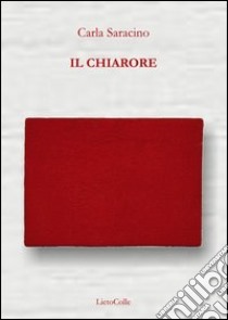 Il chiarore libro di Saracino Carla