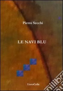 Le navi blu libro di Secchi Pietro