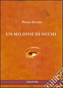 Un milione di occhi libro di Secchi Pietro