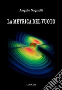 La metrica del vuoto libro di Sagnelli Angelo