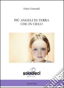 Più angeli in terra che in cielo libro di Grimaldi Fabio