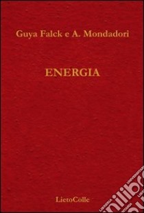 Energia libro di Falk G. (cur.); Mondadori A. (cur.)