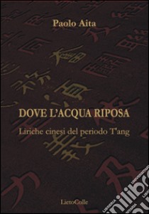 Dove l'acqua riposa libro di Aita Paolo