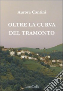 Oltre la curva del tramonto libro di Cantini Aurora