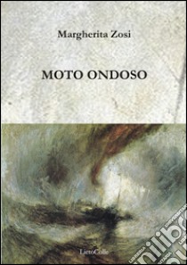 Moto ondoso libro di Zosi Margherita