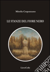 Le stanze del fiore nero libro di Crapanzano Mirella