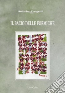 Il bacio delle formiche libro di Cangemi Antonino