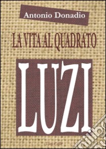 La vita al quadrato. Sulla poetica di Mario Luzi libro di Donadio Antonio