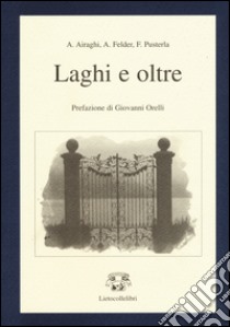 Laghi e oltre libro di Airaghi Alida; Felder Anna; Pusterla Fabio; Camilliti M. (cur.)