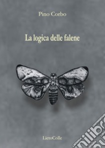 La logica delle falene libro di Corbo Pino