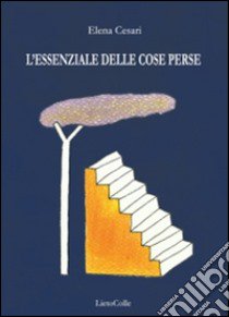 L'essenziale delle cose perse libro di Cesari Elena