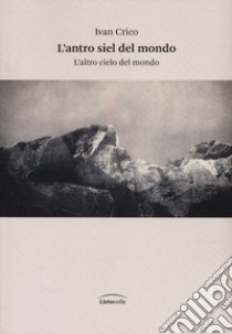 L'antro siel del mondo. L'altro cielo del mondo libro di Crico Ivan