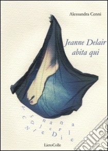 Jeanne Delair abita qui libro di Cenni Alessandra