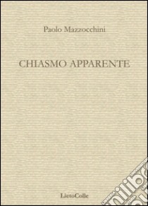 Chiasmo apparente libro di Mazzocchini Paolo