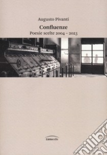 Confluenze. Poesie scelte 2004-2023 libro di Pivanti Augusto