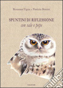 Spuntini di riflessioni con sale e pepe libro di Figna Rosanna; Bonini Patrizia