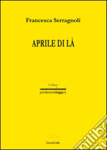 Aprile di là libro di Serragnoli Francesca