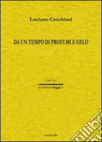 Da un tempo di profumi e gelo libro di Cecchinel Luciano