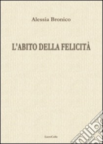 L'abito della felicità libro di Paris Renzo; Bronico Alessia