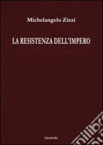 La resistenza dell'impero libro di Zizzi Michelangelo