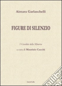 Figure di silenzio libro di Garlaschelli Aimara