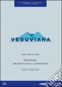 Vesuviana. Archeologia a confronto. Atti del Convegno internazionale (Bologna, 14-16 gennaio 2008). Con CD-ROM libro di Coralini A. (cur.)