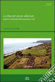 Le villae del latinum adiectum. Aspetti residenziali delle proprietà rurali libro di Venditti Caterina P.