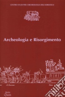 Archeologia e Risorgimento. Ciclo di lezioni (Ravenna, aprile-maggio 2012) libro di Guidi F. (cur.)