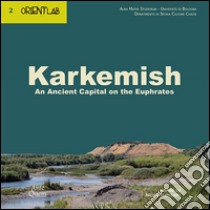 Karkemish. An ancient capital on the Euphrates libro di Marchetti N. (cur.)