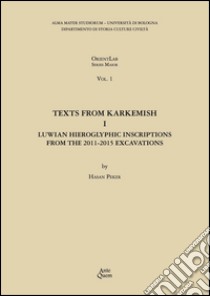 Texts from Karkemish I. Luwian Hieroglyphic Inscriptions from the 2011-2015 Excavations  libro di Peker Hasan