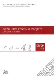 Gaziantep regional project. Occasional papers. Report on the 2011 and 2012 excavations in area F GRPOP (2016). Vol. 1 libro di Zaina Federico; Bonomo Antonio