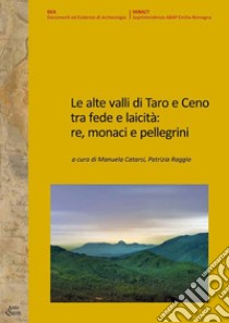 Le alte valli di Taro e Ceno tra fede e laicità: re, monaci e pellegrini libro di Catarsi M. (cur.); Raggio P. (cur.)