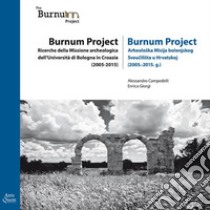 Burnum Project. Ricerche della missione archeologica dell'università di Bologna in Croazia (2005-2015). Ediz. italiana e croata libro di Campedelli Alessandro; Giorgi Enrico