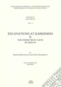 Excavations at Karkemish. Vol. 2: The inner west gate in area N libro di Pizzimenti Sara