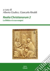 Realia christianorum. La Bibbia e la sua esegesi. Atti del Convegno (Napoli, 2016) libro di Rinaldi G. (cur.); Giudice A. (cur.)