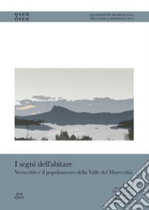 I segni dell'abitare. Verucchio e il popolamento della Valle del Marecchia libro di Rondini P. (cur.); Rodríguez E. (cur.); Zamboni L. (cur.)