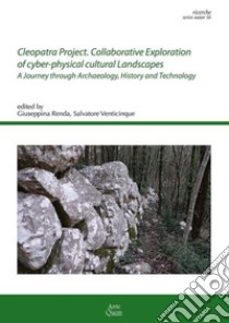 Cleopatra Project. Collaborative Exploration of cyber-physical cultural Landscapes A Journey through Archaeology, History and Technology 2023 libro di Renda Giuseppina; Venticinque Salvatore