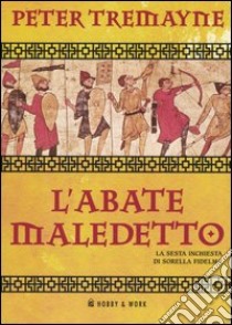 L'abate maledetto. Le inchieste di sorella Fidelma libro di Tremayne Peter